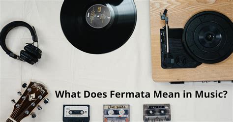 what does fermata mean in music? Does the concept of a fermata have any influence on the interpretation of a piece of music?